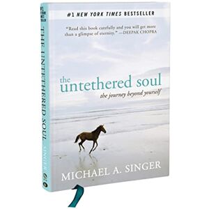 Singer, Michael A. The Untethered Soul: The Journey Beyond Yourself Singer, Michael A. The Untethered Soul: The Journey Beyond Yourself