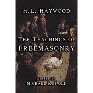 Haywood, H. L. The Teachings of Freemasonry Haywood, H. L. The Teachings of Freemasonry