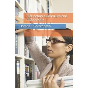 Christensen, James E Education, Curriculum and Educology Christensen, James E Education, Curriculum and Educology