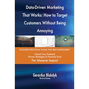 Gerardus Blokdyk - The Art of Service Data-Driven Marketing That Works: How to Target Customers Without Being Annoying Gerardus Blokdyk - The Art of Service Data-Driven Marketing That Works: How to Target Customers Without Being Annoying