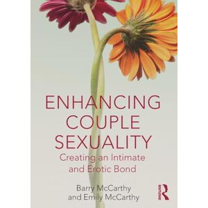 McCarthy, Barry Enhancing Couple Sexuality: Creating an Intimate and Erotic Bond McCarthy, Barry Enhancing Couple Sexuality: Creating an Intimate and Erotic Bond