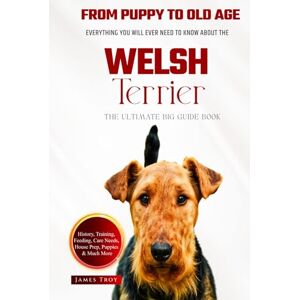 Troy, James The Ultimate Welsh Terrier Big Guide: Everything You Will Ever Need To Know About The Welsh Terrier Book Troy, James The Ultimate Welsh Terrier Big Guide: Everything You Will Ever Need To Know About The Welsh Terrier Book