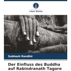 Randhir, Subhash Der Einfluss des Buddha auf Rabindranath Tagore Randhir, Subhash Der Einfluss des Buddha auf Rabindranath Tagore