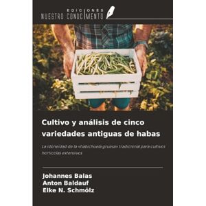 Balas, Johannes Cultivo y análisis de cinco variedades antiguas de habas: La idoneidad de la «habichuela gruesa» tradicional para cultivos hortícolas extensivos Balas, Johannes Cultivo y análisis de cinco variedades antiguas de habas: La idoneidad de la «habichuela gruesa» tradicional para cultivos hortícolas extensivos