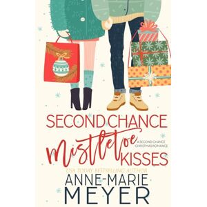 Meyer, Anne-Marie Second Chance Mistletoe Kisses: A Sweet Christmas Romance (A Christmasland Romance Collection) Meyer, Anne-Marie Second Chance Mistletoe Kisses: A Sweet Christmas Romance (A Christmasland Romance Collection)