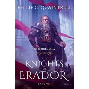 Quaintrell, Philip C The Knights of Erador: (The Echoes Saga: Book 7): 1 Quaintrell, Philip C The Knights of Erador: (The Echoes Saga: Book 7): 1