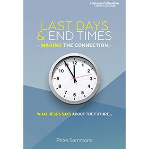 Sammons, Peter Last Days & End Times Making the Connection: What Jesus says about the future... Sammons, Peter Last Days & End Times Making the Connection: What Jesus says about the future...
