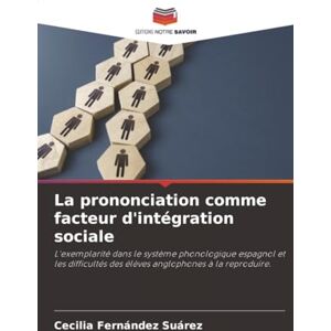 Fernández Suárez, Cecilia La prononciation comme facteur d'intégration sociale: L'exemplarité dans le système phonologique espagnol et les difficultés des élèves anglophones à la reproduire. Fernández Suárez, Cecilia La prononciation comme facteur d'intégration sociale: L'exemplarité dans le système phonologique espagnol et les difficultés des élèves anglophones à la reproduire.