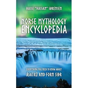 Sørensen, Hassan Norse Mythology Encyclopedia: Everything you need to know about Ásatrú and Forn Siðr Sørensen, Hassan Norse Mythology Encyclopedia: Everything you need to know about Ásatrú and Forn Siðr