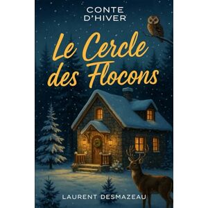 Desmazeau, Laurent Le Cercle des Flocons: : Conte de Noël (Livres de Noël / Contes pour les tout-petits / Romance, Drame et Thriller, livres de cuisine) Desmazeau, Laurent Le Cercle des Flocons: : Conte de Noël (Livres de Noël / Contes pour les tout-petits / Romance, Drame et Thriller, livres de cuisine)