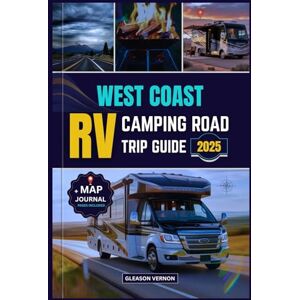 VERNON, GLEASON WEST COAST RV CAMPING ROAD TRIP GUIDE 2025: The Ultimate Travel Planner for California, Oregon & Washington: Exploring Scenic Routes, Campgrounds & National Parks by RV (ADVENTURER'S TRAVELS) VERNON, GLEASON WEST COAST RV CAMPING ROAD TRIP GUIDE 2025: The Ultimate Travel Planner for California, Oregon & Washington: Exploring Scenic Routes, Campgrounds & National Parks by RV (ADVENTURER'S TRAVELS)