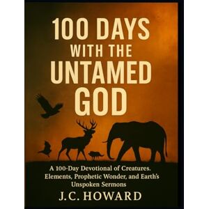 HOWARD, J. C. 100 Days With The Untamed God HOWARD, J. C. 100 Days With The Untamed God
