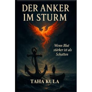 Kula, Taha Der Anker im Sturm: wenn Blut stärker ist als Schatten Kula, Taha Der Anker im Sturm: wenn Blut stärker ist als Schatten
