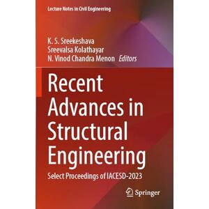 Recent Advances in Structural Engineering: Select Proceedings of IACESD-2023: 455 (Lecture Notes in Civil Engineering, 455) Recent Advances in Structural Engineering: Select Proceedings of IACESD-2023: 455 (Lecture Notes in Civil Engineering, 455)