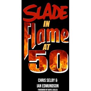 SELBY, CHRIS SLADE IN FLAME AT 50 (NOIZE SLADE BOOKS) SELBY, CHRIS SLADE IN FLAME AT 50 (NOIZE SLADE BOOKS)