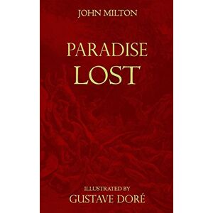 Paradise Lost: Milton's Original Edition (1667) + Dore's 50 illustrations (1866) Paradise Lost: Milton's Original Edition (1667) + Dore's 50 illustrations (1866)
