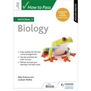 Dickson, Billy How to Pass National 5 Biology: Second Edition Dickson, Billy How to Pass National 5 Biology: Second Edition
