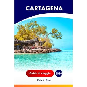 Baier, Felix K Cartagena Guida di viaggio 2026: Esplora La Costa Caraibica Colombiana: Le Migliori Attrazioni, Le Spiagge, La Cucina, Le Gemme Nascoste, Le Avventure ... Degli Addetti Ai Lavori In Sud America Baier, Felix K Cartagena Guida di viaggio 2026: Esplora La Costa Caraibica Colombiana: Le Migliori Attrazioni, Le Spiagge, La Cucina, Le Gemme Nascoste, Le Avventure ... Degli Addetti Ai Lavori In Sud America