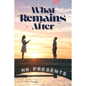 R, Mr HEMANTH KUMAR What Remains After-An Romantic love story R, Mr HEMANTH KUMAR What Remains After-An Romantic love story
