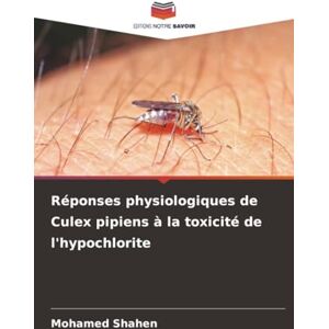 Shahen, Mohamed Réponses physiologiques de Culex pipiens à la toxicité de l'hypochlorite Shahen, Mohamed Réponses physiologiques de Culex pipiens à la toxicité de l'hypochlorite