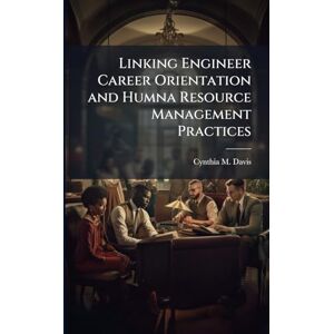 Davis, Cynthia M Linking Engineer Career Orientation and Humna Resource Management Practices Davis, Cynthia M Linking Engineer Career Orientation and Humna Resource Management Practices
