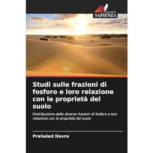 Devra, Prahalad Studi sulle frazioni di fosforo e loro relazione con le proprietà del suolo: Distribuzione delle diverse frazioni di fosforo e loro relazione con le proprietà del suolo Devra, Prahalad Studi sulle frazioni di fosforo e loro relazione con le proprietà del suolo: Distribuzione delle diverse frazioni di fosforo e loro relazione con le proprietà del suolo