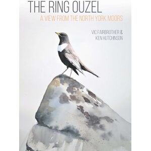 Fairbrother, Vic The Ring Ouzel: A View from the North York Moors Fairbrother, Vic The Ring Ouzel: A View from the North York Moors
