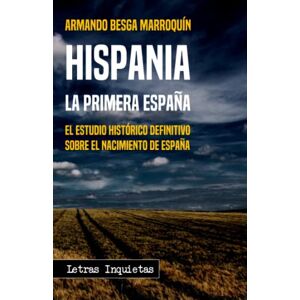 Besga Marroquín, Armando Hispania: La primera España (Letras Inquietas) Besga Marroquín, Armando Hispania: La primera España (Letras Inquietas)