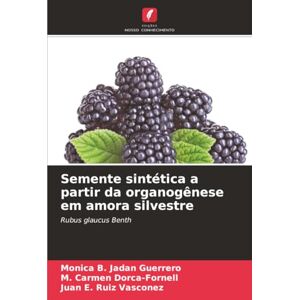 Jadan Guerrero, Monica B. Semente sintética a partir da organogênese em amora silvestre: Rubus glaucus Benth Jadan Guerrero, Monica B. Semente sintética a partir da organogênese em amora silvestre: Rubus glaucus Benth