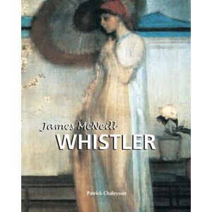 Chaleyssin, Patrick James Mcneill Whistler: Tones, Twilight, and Elegance Chaleyssin, Patrick James Mcneill Whistler: Tones, Twilight, and Elegance