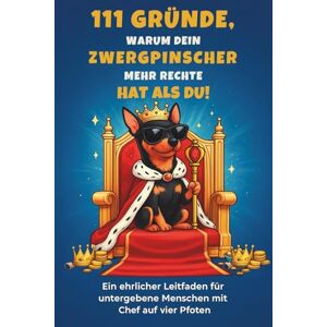 Meyer, Sabine 111 Gründe, warum dein Zwergpinscher mehr Rechte hat als du: Das Geschenkbuch für Zwergpinscher-Fans — frech, humorvoll und verblüffend wahr Meyer, Sabine 111 Gründe, warum dein Zwergpinscher mehr Rechte hat als du: Das Geschenkbuch für Zwergpinscher-Fans — frech, humorvoll und verblüffend wahr