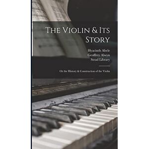 Abele, Hyacinth The Violin & Its Story: or the History & Construction of the Violin Abele, Hyacinth The Violin & Its Story: or the History & Construction of the Violin