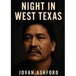 Ashford, Jovan NIGHT IN WEST TEXAS: The True Story of James Reyos' Wrongful Conviction and the Fight for Justice Ashford, Jovan NIGHT IN WEST TEXAS: The True Story of James Reyos' Wrongful Conviction and the Fight for Justice