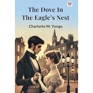 Yonge, Charlotte M The Dove In The Eagle’s Nest (Edition1) Yonge, Charlotte M The Dove In The Eagle’s Nest (Edition1)