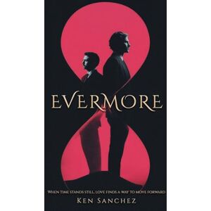 Sanchez, Ken Evermore: An MM Romance Sanchez, Ken Evermore: An MM Romance