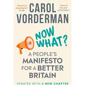 Vorderman, Carol Now What?: A People's Manifesto for a Better Britain Vorderman, Carol Now What?: A People's Manifesto for a Better Britain