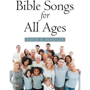 Scholze, David B. Bible Songs for All Ages Scholze, David B. Bible Songs for All Ages