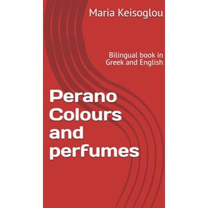 Keisoglou, Maria Perano Colours and perfumes: Bilingual book in Greek and English (Hesperus and Venus Rose Tornado Art and Physics by Maria Keisoglou (Mary Kei)) Keisoglou, Maria Perano Colours and perfumes: Bilingual book in Greek and English (Hesperus and Venus Rose Tornado Art and Physics by Maria Keisoglou (Mary Kei))