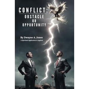 Jones, Rev Dwayne A Conflict: Obstacle or Opportunity: Handbook for Church Leaders Jones, Rev Dwayne A Conflict: Obstacle or Opportunity: Handbook for Church Leaders