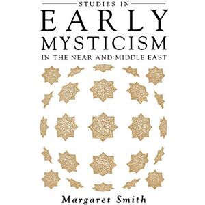 Smith, Margaret Studies in Early Mysticism in the Near and Middle East (Oneworld's Mysticism) Smith, Margaret Studies in Early Mysticism in the Near and Middle East (Oneworld's Mysticism)