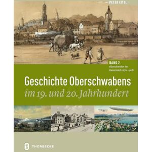 Eitel, Peter Geschichte Oberschwabens Im 19. Und 20. Jahrhundert: Band 2: Oberschwaben Im Kaiserreich (1870 1918) Eitel, Peter Geschichte Oberschwabens Im 19. Und 20. Jahrhundert: Band 2: Oberschwaben Im Kaiserreich (1870 1918)
