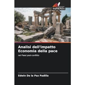 De la Paz Padilla, Edwin Analisi dell'impatto Economia della pace: nei Paesi post-conflitto De la Paz Padilla, Edwin Analisi dell'impatto Economia della pace: nei Paesi post-conflitto