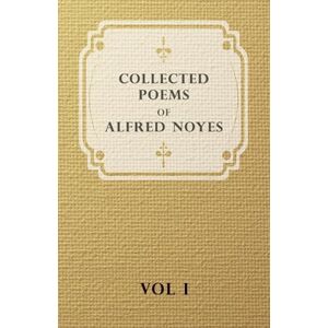Noyes, Alfred Collected Poems Of Alfred Noyes Vol I: v. 1 (The Collected Poems of Alfred Noyes) Noyes, Alfred Collected Poems Of Alfred Noyes Vol I: v. 1 (The Collected Poems of Alfred Noyes)