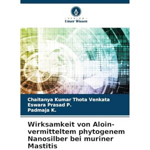 Thota Venkata, Chaitanya Kumar Wirksamkeit von Aloin-vermitteltem phytogenem Nanosilber bei muriner Mastitis Thota Venkata, Chaitanya Kumar Wirksamkeit von Aloin-vermitteltem phytogenem Nanosilber bei muriner Mastitis