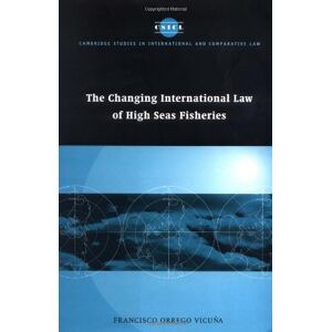 Cambridge University Press The Changing International Law of High Seas Fisheries (Cambridge Studies in International and Comparative Law Book 9) Cambridge University Press The Changing International Law of High Seas Fisheries (Cambridge Studies in International and Comparative Law Book 9)