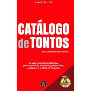 Ayllón García, Juanjo CATÁLOGO DE TONTOS: La guía interactiva definitiva para identificar, entender y, sobre todo, sobrevivir a la tontería humana. Ayllón García, Juanjo CATÁLOGO DE TONTOS: La guía interactiva definitiva para identificar, entender y, sobre todo, sobrevivir a la tontería humana.