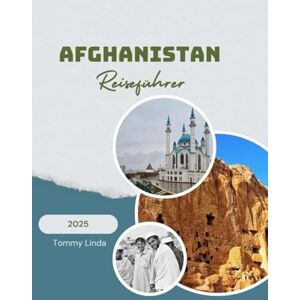 Linda, Tommy AFGHANISTAN Reiseführer 2025: Ein umfassender Reisebegleiter mit Top-Unterkünften, lokalen Restaurants, Transporttipps und unvergesslichen kulturellen und Outdoor-Aktivitäten Linda, Tommy AFGHANISTAN Reiseführer 2025: Ein umfassender Reisebegleiter mit Top-Unterkünften, lokalen Restaurants, Transporttipps und unvergesslichen kulturellen und Outdoor-Aktivitäten
