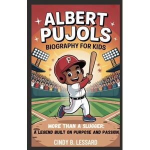 b. lessard, cindy albert pujols biography: More Than a Slugger: A Legend Built on Purpose and Passion b. lessard, cindy albert pujols biography: More Than a Slugger: A Legend Built on Purpose and Passion