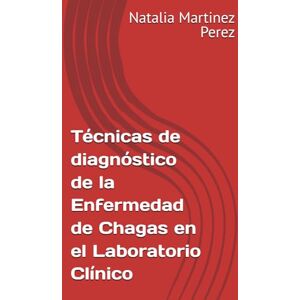 Martinez Perez, Natalia Técnicas de diagnóstico de la Enfermedad de Chagas en el Laboratorio Clínico Martinez Perez, Natalia Técnicas de diagnóstico de la Enfermedad de Chagas en el Laboratorio Clínico