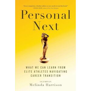 Harrison, Melinda Personal Next: What We Can Learn From Elite Athletes Navigating Career Transition Harrison, Melinda Personal Next: What We Can Learn From Elite Athletes Navigating Career Transition